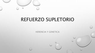 REFUERZO SUPLETORIO
HERENCIA Y GENETICA
 