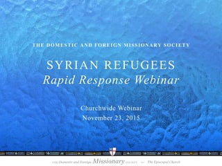SYRIAN REFUGEES
Rapid Response Webinar
 