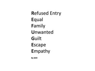 Refused Entry
Equal
Family
Unwanted
Guilt
Escape
Empathy
By Will

 