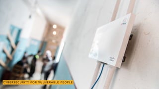 C Y B E R S E C U R I T Y F O R V U L N E R A B L E P E O P L E
 