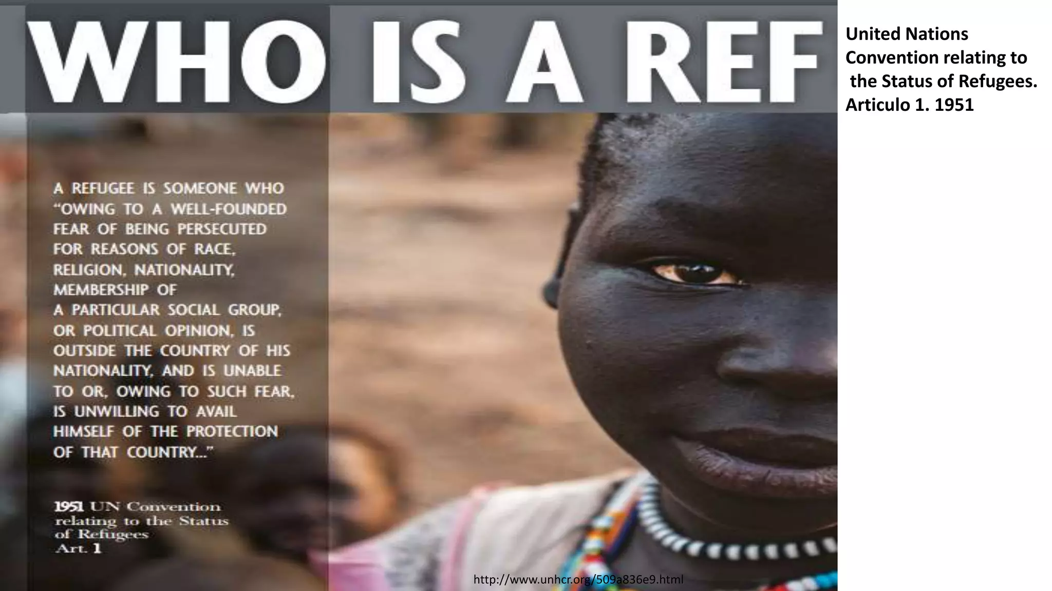 http://www.unhcr.org/509a836e9.html
United Nations
Convention relating to
the Status of Refugees.
Articulo 1. 1951
 