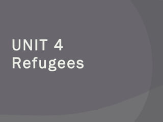 UNIT 4 Refugees 