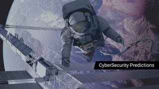 CyberSecurity Predictions
 