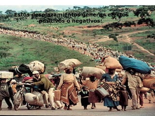 Estos desplazamientos generan efectos positivos o negativos: