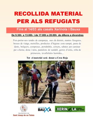 RECOLLIDA MATERIAL
PER ALS REFUGIATS
Pots portar-nos tendes de campanya, sacs de dormir, mantes lleugeres,
bosses de viatg...