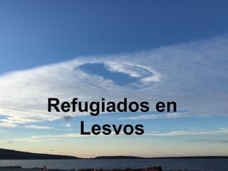 Refugiados en
Lesvos
 
