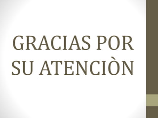 GRACIAS POR
SU ATENCIÒN
 
