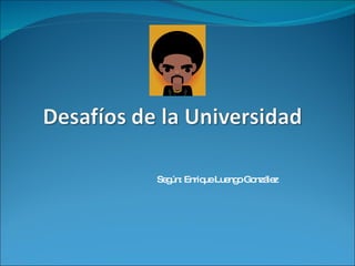 Según: Enrique Luengo González 