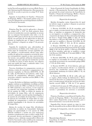 3.286        DIARIO OFICIAL DE GALICIA                                   No 49 L Venres, 10 de marzo de 2000

tación Xuvenil non poderán ter acceso á Rede Nacio-        Sexta.-O persoal do Centro Coordinador de Infor-
nal e Internacional de Información e Documentación       mación e Documentación Xuvenil estará integrado
Xuvenil de acordo co previsto no artigo 97.3º deste      por persoal da actual estructura da Consellería de
decreto.                                                 Familia e Promoción do Emprego, Muller e Xuven-
                                                         tude, non orixinando incremento de gasto.
  Segunda.-A Consellería de Familia e Promoción
do Emprego, Muller e Xuventude poderá crear ser-                        Disposición derrogatoria
vicios de información xuvenil dependentes da Direc-
ción Xeral de Xuventude.                                   Quedan derrogadas cantas disposicións de igual
                                                         ou inferior rango se opoñan ó disposto no presente
               Disposicións transitorias                 decreto e, en particular:

  Primeira.-Non lles será de aplicación o disposto         1. Decreto 313/1995, do 23 de novembro, polo
nos artigos 6.2º e 13.9º do título primeiro deste        que se regula o recoñecemento das escolas de tempo
decreto ás instalacións xuvenís reguladas no mesmo       libre, se aproban os programas de formación que
que xa estiveran funcionando como tales o un de          se van impartir e se establece a composición e fun-
marzo de 1997, para os efectos do seu recoñecemento      cionamento do órgano de dirección da Escola Galega
oficial, sen prexuízo da súa aplicación ás obras de      de Lecer e Tempo Libre (DOG nº 237, do 13 de
reforma ou ampliación que se fagan a partir desa         decembro) e o Decreto 381/1996, do 17 de outubro,
data, conforme o disposto no artigo 5º do presente       polo que se modifica o Decreto 313/1995, do 23
decreto.                                                 de novembro (DOG nº 213, do 30 de outubro).
                                                           2. Decreto 144/1996, do 17 de abril, polo que
  Segunda.-Ás instalacións que, adecuándose ás           se crea a Comisión Interdepartamental de Xuventude
características recollidas neste título para os dife-    (DOG nº 81, do 25 de abril), e o Decreto 276/1998,
rentes tipos de instalacións xuvenís reguladas nel,      do 24 de setembro, polo que se modifica o artigo
non obteñan o recoñecemento oficial como tales,          5 do Decreto 144/1996, do 17 de abril (DOG nº 198,
seralles de aplicación a normativa sectorial de turis-   do 13 de outubro).
mo correspondente segundo as súas características.
Así mesmo, non poderán utiliza-las denominacións           3. Decreto 223/1996, do 30 de maio, polo que
e logotipo que para cada tipo de instalación xuvenil     se regulan as actividades de aire libre dirixidas á
se recollen no anexo V deste decreto, nin calquera       xuventude no territorio da comunidade galega (DOG
outra que poida dar lugar a confusión sobre o seu        nº 113, do 10 de xuño).
destino á poboación xuvenil.                               4. Decreto 33/1997, do 13 de febreiro, polo que
  Terceira.-Asimílanse ós campamentos xuvenís as         se regula o recoñecemento oficial e as condicións
colonias, centros de vacacións e campamentos resi-       técnicas das instalacións xuvenís no ámbito da
denciais regulados no Decreto 2253/1974, do 20           Comunidade Autónoma de Galicia (DOG nº 41, do
de xullo, da Presidencia do Goberno, sobre orga-         28 de febreiro).
nización de campamentos, albergues, centros de             5. Decreto 243/1998, do 30 de xullo, polo que
vacacións, colonias e marchas xuvenís (BOE nº 195,       se regula a Rede Galega de Información e Docu-
do 15 de agosto).                                        mentación Xuvenil e as condicións e procedementos
  Cuarta.-Os títulos ou diplomas expedidos ou homo-      para o recoñecemento oficial dos servicios de infor-
logados conforme as modalidades recollidas na Orde       mación xuvenil (DOG nº 158, do 17 de agosto).
do 22 de outubro de 1985 e na Orde do 15 de marzo          6. Orde do 21 de marzo de 1991 pola que se dictan
de 1991 manterán a súa vixencia. A este respecto,        normas para a elaboración dun censo de entidades
en relación coas titulacións reguladas na Orde do        xuvenís e prestadoras de servicios á xuventude.
22 de outubro de 1985, os títulos de monitor de
actividades de tempo libre, xefe de campamento                          Disposicións derradeiras
xuvenil e animador xuvenil quedan homologados ó
de monitor de actividades de tempo libre e os títulos      Primeira.-Facúltase a conselleira de Familia e Pro-
de director de actividades de tempo libre na espe-       moción do Emprego, Muller e Xuventude para que
cialidade de campamentos e centros de xuventude          dicte cantas disposicións sexan necesarias para o
quedan homologados ó de director de actividades          desenvolvemento e execución deste decreto.
de tempo libre.                                            Segunda.-Este decreto entrará en vigor ós vinte
                                                         días da súa publicación no Diario Oficial de Galicia.
  Quinta.-As escolas de tempo libre oficialmente
recoñecidas no ámbito da Comunidade Autónoma              Santiago de Compostela, vinte de xaneiro de dous
galega con anterioridade ó 1 de xaneiro de 1996          mil.
deberán establecer e incluír nos seus respectivos
                                                                         Manuel Fraga Iribarne
estatutos a ponderación á que se refire o artigo 76.2º
                                                                             Presidente
do presente decreto previamente á impartición de
calquera curso e deberán comunicarlle á Dirección        Manuela López Besteiro
Xeral de Xuventude a dita modificación estatutaria,      Conselleira de Familia e Promoción do Emprego,
como requisito previo para a súa aplicación.             Muller e Xuventude
 