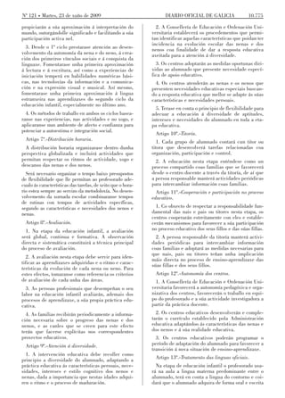 Nº 121 Martes, 23 de xuño de 2009                                  DIARIO OFICIAL DE GALICIA                10.775

propiciarán a súa aproximación á interpretación do             2. A Consellería de Educación e Ordenación Uni-
mundo, outorgándolle significado e facilitando a súa         versitaria establecerá os procedementos que permi-
participación activa nel.                                    tan identificar aquelas características que poidan ter
                                                             incidencia na evolución escolar das nenas e dos
  3. Desde o 1º ciclo prestarase atención ao desen-          nenos coa finalidade de dar a resposta educativa
volvemento da autonomía da nena e do neno, á crea-           axeitada para a atención á diversidade.
ción dos primeiros vínculos sociais e á conquista da
linguaxe. Fomentarase unha primeira aproximación               3. Os centros adoptarán as medidas oportunas diri-
á lectura e á escritura, así como a experiencias de          xidas ao alumnado que presente necesidade especí-
iniciación temperá en habilidades numéricas bási-            fica de apoio educativo.
cas, nas tecnoloxías da información e a comunica-              4. Os centros atenderán as nenas e os nenos que
ción e na expresión visual e musical. Así mesmo,             presenten necesidades educativas especiais buscan-
fomentarase unha primeira aproximación á lingua              do a resposta educativa que mellor se adapte ás súas
estranxeira nas aprendizaxes do segundo ciclo da             características e necesidades persoais.
educación infantil, especialmente no último ano.
                                                               5. Terase en conta o principio de flexibilidade para
  4. Os métodos de traballo en ambos os ciclos basea-        adecuar a educación á diversidade de aptitudes,
ranse nas experiencias, nas actividades e no xogo, e         intereses e necesidades do alumnado en toda a eta-
aplicaranse nun ambiente de afecto e confianza para          pa educativa.
potenciar a autoestima e integración social.
                                                              Artigo 10º.-Titoría.
  Artigo 7º.-Distribución horaria.                              1. Cada grupo de alumnado contará cun titor ou
 A distribución horaria organizarase dentro dunha            titora que desenvolverá tarefas relacionadas coa
perspectiva globalizada e incluirá actividades que           organización, participación e control.
permitan respectar os ritmos de actividade, xogo e             2. A educación nesta etapa enténdese como un
descanso das nenas e dos nenos.                              proceso compartido coas familias que se favorecerá
  Será necesario organizar o tempo baixo presupostos         desde o centro docente a través da titoría, de aí que
de flexibilidade que lle permitan ao profesorado ade-        a persoa responsable manterá actividades periódicas
cualo ás características das tarefas, de xeito que o hora-   para intercambiar información coas familias.
rio estea sempre ao servizo da metodoloxía. No desen-          Artigo 11º.-Cooperación e participación no proceso
volvemento da xornada escolar combinaranse tempos            educativo.
de rutinas con tempos de actividades específicas,
segundo as características e necesidades dos nenos e           1. Co obxecto de respectar a responsabilidade fun-
nenas.                                                       damental das nais e pais ou titores nesta etapa, os
                                                             centros cooperarán estreitamente con eles e estable-
  Artigo 8º.-Avaliación.                                     cerán mecanismos para favorecer a súa participación
  1. Na etapa da educación infantil, a avaliación            no proceso educativo dos seus fillos e das súas fillas.
será global, continua e formativa. A observación               2. A persoa responsable da titoría manterá activi-
directa e sistemática constituirá a técnica principal        dades periódicas para intercambiar información
do proceso de avaliación.                                    coas familias e adoptará as medidas necesarias para
                                                             que nais, pais ou titores teñan unha implicación
   2. A avaliación nesta etapa debe servir para iden-
                                                             máis directa no proceso de ensino-aprendizaxe das
tificar as aprendizaxes adquiridas e o ritmo e carac-
                                                             súas fillas e dos seus fillos.
terísticas da evolución de cada nena ou neno. Para
estes efectos, tomaranse como referencia os criterios         Artigo 12º.-Autonomía dos centros.
de avaliación de cada unha das áreas.                          1. A Consellería de Educación e Ordenación Uni-
  3. As persoas profesionais que desempeñan o seu            versitaria favorecerá a autonomía pedagóxica e orga-
labor na educación infantil avaliarán, ademais dos           nizativa dos centros, favorecerán o traballo en equi-
procesos de aprendizaxe, a súa propia práctica edu-          po do profesorado e a súa actividade investigadora a
cativa.                                                      partir da práctica docente.
  4. As familias recibirán periodicamente a informa-           2. Os centros educativos desenvolverán e comple-
ción necesaria sobre o progreso das nenas e dos              tarán o currículo establecido pola Administración
nenos, e as canles que se creen para este efecto             educativa adaptándoo ás características das nenas e
terán que facerse explícitas nos correspondentes             dos nenos e á súa realidade educativa.
proxectos educativos.                                          3. Os centros educativos poderán programar o
  Artigo 9º.-Atención á diversidade.                         período de adaptación do alumnado para favorecer a
                                                             transición á nova situación de ensino-aprendizaxe.
  1. A intervención educativa debe recoller como
principio a diversidade do alumnado, adaptando a              Artigo 13º.-Tratamento das linguas oficiais.
práctica educativa ás características persoais, nece-          Na etapa de educación infantil o profesorado usa-
sidades, intereses e estilo cognitivo dos nenos e            rá na aula a lingua materna predominante entre o
nenas, dada a importancia que nestas idades adqui-           alumnado, terá en conta a lingua do contorno e coi-
ren o ritmo e o proceso de maduración.                       dará que o alumnado adquira de forma oral e escrita
 