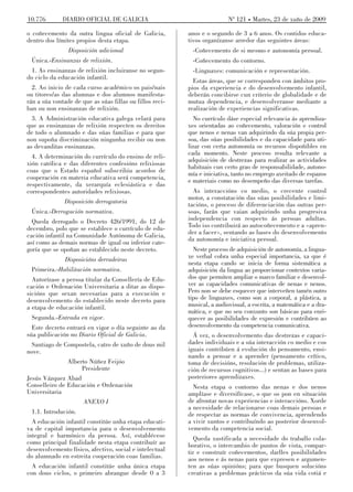 10.776        DIARIO OFICIAL DE GALICIA                                   Nº 121 Martes, 23 de xuño de 2009

o coñecemento da outra lingua oficial de Galicia,         anos e o segundo de 3 a 6 anos. Os contidos educa-
dentro dos límites propios desta etapa.                   tivos organízanse arredor das seguintes áreas:
                Disposición adicional                      -Coñecemento de si mesmo e autonomía persoal.
 Única.-Ensinanzas de relixión.                            -Coñecemento do contorno.
 1. As ensinanzas de relixión incluiranse no segun-        -Linguaxes: comunicación e representación.
do ciclo da educación infantil.
                                                            Estas áreas, que se corresponden con ámbitos pro-
  2. Ao inicio de cada curso académico os pais/nais       pios da experiencia e do desenvolvemento infantil,
ou titores/as das alumnas e dos alumnos manifesta-        deberán concibirse cun criterio de globalidade e de
rán a súa vontade de que as súas fillas ou fillos reci-   mutua dependencia, e desenvolveranse mediante a
ban ou non ensinanzas de relixión.                        realización de experiencias significativas.
  3. A Administración educativa galega velará para          No currículo dáse especial relevancia ás aprendiza-
que as ensinanzas de relixión respecten os dereitos       xes orientadas ao coñecemento, valoración e control
de todo o alumnado e das súas familias e para que         que nenos e nenas van adquirindo da súa propia per-
non supoña discriminación ningunha recibir ou non         soa, das súas posibilidades e da capacidade para uti-
as devanditas ensinanzas.                                 lizar con certa autonomía os recursos dispoñibles en
                                                          cada momento. Neste proceso resulta relevante a
  4. A determinación do currículo do ensino de reli-
                                                          adquisición de destrezas para realizar as actividades
xión católica e das diferentes confesións relixiosas
                                                          habituais cun certo grao de responsabilidade, autono-
coas que o Estado español subscribiu acordos de           mía e iniciativa, tanto no emprego axeitado de espazos
cooperación en materia educativa será competencia,        e materiais como no desempeño das diversas tarefas.
respectivamente, da xerarquía eclesiástica e das
correspondentes autoridades relixiosas.                     As interaccións co medio, o crecente control
                                                          motor, a constatación das súas posibilidades e limi-
              Disposición derrogatoria                    tacións, o proceso de diferenciación das outras per-
 Única.-Derrogación normativa.                            soas, farán que vaian adquirindo unha progresiva
  Queda derrogado o Decreto 426/1991, do 12 de            independencia con respecto ás persoas adultas.
decembro, polo que se establece o currículo de edu-       Todo iso contribuirá ao autocoñecemento e a «apren-
cación infantil na Comunidade Autónoma de Galicia,        der a facer», sentando as bases do desenvolvemento
                                                          da autonomía e iniciativa persoal.
así como as demais normas de igual ou inferior cate-
goría que se opoñan ao establecido neste decreto.           Neste proceso de adquisición de autonomía, a lingua-
               Disposicións derradeiras                   xe verbal cobra unha especial importancia, xa que é
                                                          nesta etapa cando se inicia de forma sistemática a
 Primeira.-Habilitación normativa.                        adquisición da lingua ao proporcionar contextos varia-
  Autorízase a persoa titular da Consellería de Edu-      dos que permiten ampliar o marco familiar e desenvol-
cación e Ordenación Universitaria a ditar as dispo-       ver as capacidades comunicativas de nenas e nenos.
sicións que sexan necesarias para a execución e           Pero non se debe esquecer que interveñen tamén outro
desenvolvemento do establecido neste decreto para         tipo de linguaxes, como son a corporal, a plástica, a
a etapa de educación infantil.                            musical, a audiovisual, a escrita, a matemática e a dra-
                                                          mática, e que no seu conxunto son básicas para enri-
 Segunda.-Entrada en vigor.                               quecer as posibilidades de expresión e contribúen ao
  Este decreto entrará en vigor o día seguinte ao da      desenvolvemento da competencia comunicativa.
súa publicación no Diario Oficial de Galicia.               Á vez, o desenvolvemento das destrezas e capaci-
  Santiago de Compostela, catro de xuño de dous mil       dades individuais e a súa interacción co medio e cos
nove.                                                     iguais contribúen á evolución do pensamento, ensi-
                                                          nando a pensar e a aprender (pensamento crítico,
               Alberto Núñez Feijóo                       toma de decisións, resolución de problemas, utiliza-
                    Presidente                            ción de recursos cognitivos...) e sentan as bases para
Jesús Vázquez Abad                                        posteriores aprendizaxes.
Conselleiro de Educación e Ordenación                       Nesta etapa o contorno das nenas e dos nenos
Universitaria                                             amplíase e diversifícase, o que os pon en situación
                      ANEXO I                             de afrontar novas experiencias e interaccións. Xorde
                                                          a necesidade de relacionarse coas demais persoas e
 1.1. Introdución.                                        de respectar as normas de convivencia, aprendendo
  A educación infantil constitúe unha etapa educati-      a vivir xuntos e contribuíndo ao posterior desenvol-
va de capital importancia para o desenvolvemento          vemento da competencia social.
integral e harmónico da persoa. Así, establécese            Queda xustificada a necesidade do traballo cola-
como principal finalidade nesta etapa contribuír ao       borativo, o intercambio de puntos de vista, compar-
desenvolvemento físico, afectivo, social e intelectual    tir e construír coñecementos, darlles posibilidades
do alumnado en estreita cooperación coas familias.        aos nenos e ás nenas para que expresen e argumen-
  A educación infantil constitúe unha única etapa         ten as súas opinións; para que busquen solucións
con dous ciclos, o primeiro abrangue desde 0 a 3          creativas a problemas prácticos da súa vida cotiá e
 