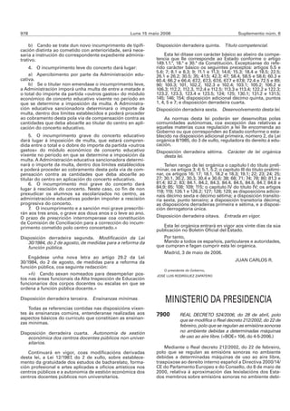 978                                                 Luns 15 maio 2006                                     Suplemento núm. 6

    b) Cando se trate dun novo incumprimento de tipifi-       Disposición derradeira quinta. Título competencial.
cación distinta ao cometido con anterioridade, será nece-
saria a instrución do correspondente expediente adminis-          Esta lei dítase con carácter básico ao abeiro da compe-
trativo.                                                      tencia que lle corresponde ao Estado conforme o artigo
                                                              149.1.1.ª, 18.ª e 30.ª da Constitución. Exceptúanse do refe-
    4. O incumprimento leve do concerto dará lugar:           rido carácter básico os seguintes preceptos: artigos 5.5 e
                                                              5.6; 7; 8.1 e 8.3; 9; 11.1 e 11.3; 14.6; 15.3; 18.4 e 18.5; 22.5;
    a) Apercibimento por parte da Administración edu-         26.1 e 26.2; 30.5; 35; 41.5; 42.3; 47; 58.4, 58.5 e 58.6; 60.3 e
cativa.                                                       60.4; 66.2 e 66.4; 67.2, 67.3, 67.6, 67.7 e 67.8; 72.4 e 72.5 e 89;
    b) Se o titular non emendase o incumprimento leve,        90; 100.3; 101, 102.2, 102.3 e 102.4; 103.1; 105.2; 106.2 e
a Administración imporá unha multa de entre a metade e        106.3; 112.2, 112.3, 112.4 e 112.5; 113.3 e 113.4; 122.2 e 122.3;
o total do importe da partida «outros gastos» do módulo       123.2, 123.3, 123.4 e 123.5; 124; 125; 130.1; 131.2 e 131.5;
económico de concerto educativo vixente no período en         145; 146; 154; disposición adicional décimo quinta, puntos
que se determine a imposición da multa. A Administra-         1, 4, 5 e 7; e disposición derradeira cuarta.
ción educativa sancionadora determinará o importe da          Disposición derradeira sexta. Desenvolvemento desta lei.
multa, dentro dos límites establecidos e poderá proceder
ao cobramento desta pola vía de compensación contra as            As normas desta lei poderán ser desenvoltas polas
cantidades que deba aboarlle ao titular do centro en apli-    comunidades autónomas, coa excepción das relativas a
cación do concerto educativo.                                 aquelas materias cuxa regulación a lei lle encomenda ao
                                                              Goberno ou que corresponden ao Estado conforme o esta-
     5. O incumprimento grave do concerto educativo           blecido na disposición adicional primeira, número 2, da Lei
dará lugar á imposición de multa, que estará compren-         orgánica 8/1985, do 3 de xullo, reguladora do dereito á edu-
dida entre o total e o dobre do importe da partida «outros    cación.
gastos» do módulo económico de concerto educativo             Disposición derradeira sétima. Carácter de lei orgánica
vixente no período en que se determine a imposición da           desta lei.
multa. A Administración educativa sancionadora determi-
nará o importe da multa, dentro dos límites establecidos          Teñen rango de lei orgánica o capítulo I do título preli-
e poderá proceder ao cobramento desta pola vía de com-        minar, os artigos 3; 4; 5.1, 5.2; o capítulo III do título prelimi-
pensación contra as cantidades que deba aboarlle ao           nar, os artigos 16; 17; 18.1, 18.2 e 18.3; 19.1; 22; 23; 24; 25;
titular do centro en aplicación do concerto educativo.        27; 30.1, 30.2, 30.3, 30.4 e 30.6; 38; 68; 71; 74; 78; 80; 81.3 e
     6. O incumprimento moi grave do concerto dará            81.4; 82.2; 83; 84.1, 84.2, 84.3, 84.4, 84.5, 84.6, 84.7, 84.8 e
lugar á rescisión do concerto. Neste caso, co fin de non      84.9; 85; 108; 109; 115; o capítulo IV do título IV; os artigos
                                                              118; 119; 126.1 e 126.2; 127; 128; 129; as disposicións adicio-
prexudicar os alumnos xa escolarizados no centro, as          nais décimo sexta e décimo sétima; a disposición transito-
administracións educativas poderán impoñer a rescisión        ria sexta, punto terceiro; a disposición transitoria décima;
progresiva do concerto.                                       as disposicións derradeiras primeira e sétima, e a disposi-
     7. O incumprimento e a sanción moi grave prescribi-      ción derrogatoria única.
rán aos tres anos, o grave aos dous anos e o leve ao ano.
O prazo de prescrición interromperase coa constitución        Disposición derradeira oitava. Entrada en vigor.
da Comisión de Conciliación para a corrección do incum-
primento cometido polo centro concertado.»                       Esta lei orgánica entrará en vigor aos vinte días da súa
                                                              publicación no Boletín Oficial del Estado.
Disposición derradeira segunda. Modificación da Lei              Por tanto,
   30/1984, do 2 de agosto, de medidas para a reforma da         Mando a todos os españois, particulares e autoridades,
   función pública.                                           que cumpran e fagan cumprir esta lei orgánica.
                                                                 Madrid, 3 de maio de 2006.
    Engádese unha nova letra ao artigo 29.2 da Lei
30/1984, do 2 de agosto, de medidas para a reforma da                                                   JUAN CARLOS R.
función pública, coa seguinte redacción:
                                                                  O presidente do Goberno,
    «ñ) Cando sexan nomeados para desempeñar pos-              JOSÉ LUIS RODRÍGUEZ ZAPATERO
tos nas áreas funcionais da Alta Inspección de Educación
funcionarios dos corpos docentes ou escalas en que se
ordena a función pública docente.»

Disposición derradeira terceira. Ensinanzas mínimas.
                                                                   MINISTERIO DA PRESIDENCIA
    Todas as referencias contidas nas disposicións vixen-
tes ás ensinanzas comúns, entenderanse realizadas aos         7900         REAL DECRETO 524/2006, do 28 de abril, polo
aspectos básicos do currículo que constitúen as ensinan-                   que se modifica o Real decreto 212/2002, do 22 de
zas mínimas.
                                                                           febreiro, polo que se regulan as emisións sonoras
Disposición derradeira cuarta. Autonomía de xestión                        no ambiente debidas a determinadas máquinas
   económica dos centros docentes públicos non univer-                     de uso ao aire libre. («BOE» 106, do 4-5-2006.)
   sitarios.
                                                                  Mediante o Real decreto 212/2002, do 22 de febreiro,
    Continuará en vigor, coas modificacións derivadas         polo que se regulan as emisións sonoras no ambiente
desta lei, a Lei 12/1987, do 2 de xullo, sobre establece-     debidas a determinadas máquinas de uso ao aire libre,
mento da gratuidade dos estudos de bacharelato, forma-        traspúxose ao dereito interno español a Directiva 2000/14/
ción profesional e artes aplicadas e oficios artísticos nos   CE do Parlamento Europeo e do Consello, do 8 de maio de
centros públicos e a autonomía de xestión económica dos       2000, relativa á aproximación das lexislacións dos Esta-
centros docentes públicos non universitarios.                 dos membros sobre emisións sonoras no ambiente debi-
 