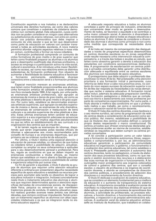 936                                                   Luns 15 maio 2006                                  Suplemento núm. 6

Constitución española e nos tratados e as declaracións                A adecuada resposta educativa a todos os alumnos
universais dos dereitos humanos, así como dos valores            concíbese a partir do principio de inclusión, entendendo
comúns que constitúen o substrato da cidadanía demo-             que unicamente dese modo se garante o desenvolve-
crática nun contexto global. Esta educación, cuxos conti-        mento de todos, se favorece a equidade e se contribúe a
dos non se poden considerar en ningún caso alternativos          unha maior cohesión social. A atención á diversidade é
ou substitutorios do ensino relixioso, non entra en contra-      unha necesidade que abarca todas as etapas educativas e
dición coa práctica democrática que debe inspirar o              todos os alumnos. É dicir, trátase de considerar a diversi-
conxunto da vida escolar e que se ten que desenvolver            dade das alumnas e alumnos como principio e non como
como parte da educación en valores con carácter trans-           unha medida que corresponde ás necesidades duns
versal a todas as actividades escolares. A nova materia          poucos.
permitirá afondar nalgúns aspectos relativos á nosa vida              A lei trata así mesmo da compensación das desigual-
en común, contribuíndo a formar os novos cidadáns.               dades a través de programas específicos desenvolvidos
     A formación profesional comprende un conxunto de            en centros docentes escolares ou en zonas xeográficas
ciclos formativos de grao medio e de grao superior que           onde resulte necesaria unha intervención educativa com-
teñen como finalidade preparar as alumnas e os alumnos           pensatoria, e a través das bolsas e axudas ao estudo, que
para o desempeño cualificado das diversas profesións, o          teñen como obxectivo garantir o dereito á educación dos
acceso ao emprego e a participación activa na vida social,       estudantes con condicións socioeconómicas desfavora-
cultural e económica. A lei introduce unha maior flexibili-      bles. A programación da escolarización en centros públi-
dade no acceso, así como nas relacións entre os distintos        cos e privados concertados debe garantir unha distribu-
subsistemas da formación profesional. Con obxecto de             ción adecuada e equilibrada entre os centros escolares
aumentar a flexibilidade do sistema educativo e favorecer        dos alumnos con necesidade de apoio educativo.
a formación permanente, establécense diversas                         O protagonismo que debe adquirir o profesorado des-
conexións entre a educación xeral e a formación profesio-        envólvese no título III da lei. Nel préstaselle unha atención
nal.                                                             prioritaria á súa formación inicial e permanente, cuxa
     Especial mención merecen as ensinanzas artísticas,          reforma se debe levar a cabo nos próximos anos, no con-
que teñen como finalidade proporcionarlles aos alumnos           texto do novo espazo europeo de educación superior e co
unha formación artística de calidade e cuxa ordenación           fin de lles dar resposta ás necesidades e ás novas deman-
non fora revisada desde 1990. A lei regula, por unha parte,      das que recibe o sistema educativo. A formación inicial
as ensinanzas artísticas profesionais, que agrupan as            debe incluír, ademais da adecuada preparación científica,
ensinanzas de música e danza de grao medio, así como as          unha formación pedagóxica e didáctica que se comple-
de artes plásticas e deseño de grao medio e de grao supe-        tará coa titoría e asesoramento aos novos profesores por
rior. Por outro lado, establece as denominadas ensinan-          parte de compañeiros experimentados. Por outra parte, o
zas artísticas superiores, que agrupan os estudos superio-       título aborda a mellora das condicións en que o profeso-
res de música e danza, as ensinanzas de arte dramática,          rado realiza o seu traballo, así como o recoñecemento,
as ensinanzas de conservación e restauración de bens             apoio e valoración social da función docente.
culturais e os estudos superiores de artes plásticas e des-           O título IV trata dos centros docentes, a súa tipoloxía e
                                                                 o seu réxime xurídico, así como da programación da rede
eño. Estas últimas ensinanzas teñen carácter de educa-           de centros desde a consideración da educación como ser-
ción superior e a súa organización adecúase ás exixencias        vizo público. Así mesmo, establécese a posibilidade de
correspondentes, o que implica algunhas peculiaridades           que os titulares dos centros privados definan o carácter
no que se refire ao establecemento do seu currículo e a          propio destes respectando o marco constitucional. Os
organización dos centros que as imparten.                        centros privados que ofrezan ensinanzas declaradas gra-
     A lei tamén regula as ensinanzas de idiomas, dispo-         tuítas poderanse acoller ao réxime de concertos, estable-
ñendo que serán organizadas polas escolas oficiais de            céndose os requisitos que deben cumprir os centros pri-
idiomas e adecuaranse aos niveis recomendados polo               vados concertados.
consello de Europa e as ensinanzas deportivas, que por                A lei concibe a participación como un valor básico
primeira vez se ordenan nunha lei de educación.                  para a formación de cidadáns autónomos, libres, respon-
     Por último, o título I dedica unha especial atención á      sables e comprometidos e, por iso, as administracións
educación de persoas adultas, co obxectivo de que todos          educativas garantirán a participación da comunidade
os cidadáns teñan a posibilidade de adquirir, actualizar,        educativa na organización, o goberno, o funcionamento e
completar ou ampliar os seus coñecementos e aptitudes            a avaliación dos centros educativos, tal como establece o
para o seu desenvolvemento persoal e profesional. Para           título V. Préstaselle particular atención á autonomía dos
iso, regula as condicións en que se deben impartir as            centros docentes, tanto no pedagóxico, a través da elabo-
ensinanzas conducentes a títulos oficiais, ao mesmo              ración dos seus proxectos educativos, como no que res-
tempo que establece un marco aberto e flexible para rea-         pecta á xestión económica dos recursos e á elaboración
lizar outras aprendizaxes e prevé a posibilidade de validar      das súas normas de organización e funcionamento. A lei
a experiencia adquirida por outras vías.                         outórgalles maior protagonismo aos órganos colexiados
     Co fin de garantir a equidade, o título II aborda os gru-   de control e goberno dos centros, que son o consello
pos de alumnos que requiren unha atención educativa              escolar, o claustro de profesores e os órganos de coordi-
diferente á ordinaria por presentaren algunha necesidade         nación docente, e aborda as competencias da dirección
específica de apoio educativo e establece os recursos pre-       dos centros públicos, o procedemento de selección dos
cisos para acometer esta tarefa co obxectivo de lograr a         directores e o recoñecemento da función directiva.
súa plena inclusión e integración. Inclúese concretamente             O título VI dedícase á avaliación do sistema educativo,
neste título o tratamento educativo das alumnas e alum-          que se considera un elemento fundamental para a mellora
nos que requiren determinados apoios e atencións espe-           da educación e o aumento da transparencia do sistema
cíficas derivadas de circunstancias sociais, de discapaci-       educativo. A importancia concedida á avaliación ponse de
dade física, psíquica ou sensorial ou que manifesten             manifesto no tratamento dos distintos ámbitos en que se
trastornos graves de conduta. O sistema educativo espa-          debe aplicar, que abarcan os procesos de aprendizaxe dos
ñol realizou grandes avances neste ámbito nas últimas            alumnos, a actividade do profesorado, os procesos edu-
décadas, que cómpre continuar impulsando. Tamén preci-           cativos, a función directiva, o funcionamento dos centros
san un tratamento específico os alumnos con altas capa-          docentes, a inspección e as propias administracións edu-
cidades intelectuais e os que se integraron tarde no sis-        cativas. A avaliación xeral do sistema educativo atribúe-
tema educativo español.                                          selle ao Instituto de Avaliación, que traballará en colabo-
 