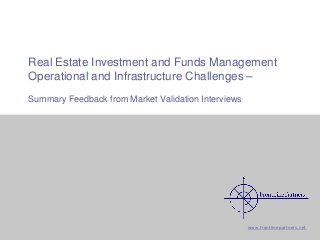 Real Estate Investment and Funds Management
Operational and Infrastructure Challenges –
Summary Feedback from Market Validation Interviews

www.frontlinepartners.net
Summary of RE Fund Manager Market Validation Interviews

CONFIDENTIAL AND PROPRIETARY

1

 