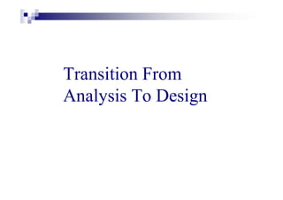 Transition From
Analysis To Design
 