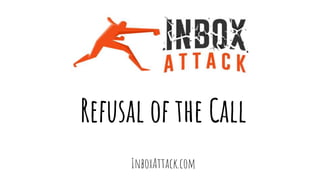 Refusal of the Call
InboxAttack.com
 