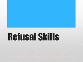 Refusal Skills
 
