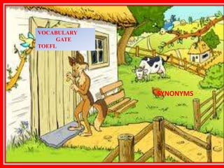 VOCABULARY
GATE
TOEFL
SYNONYMS
 