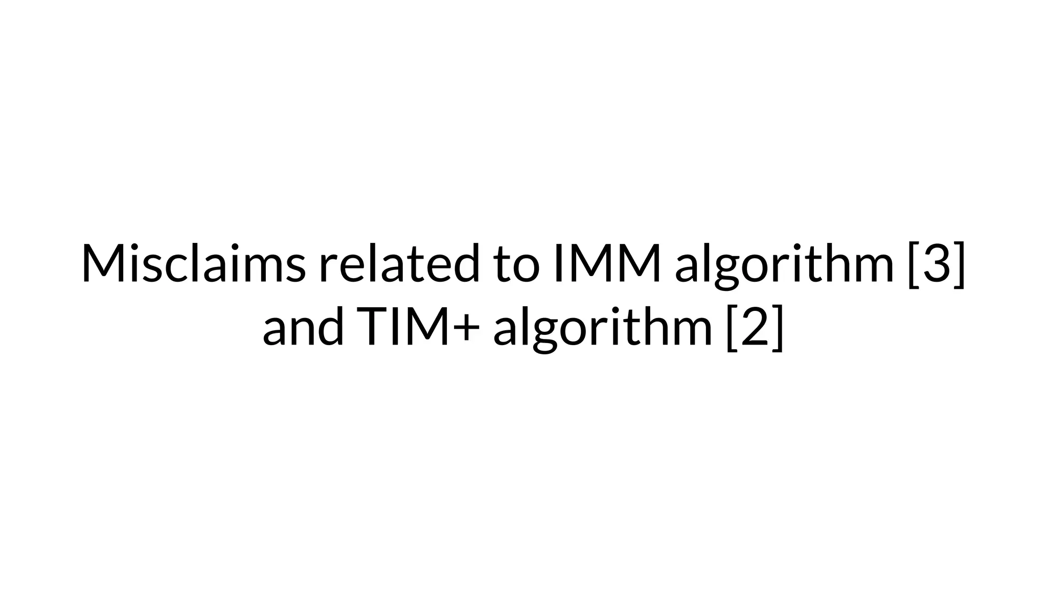 Misclaims related to IMM algorithm [3]
and TIM+ algorithm [2]
 