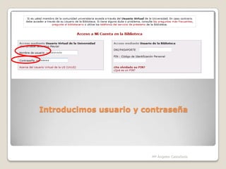 Introducimos usuario y contraseña




                         Mª Ángeles Castañeda
 
