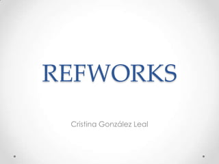 REFWORKS  Cristina González Leal 