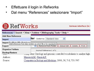 Effettuare il login in Refworks Dal menu “References” selezionare “Import”  