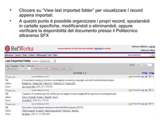Cliccare su “View last imported folder” per visualizzare I record appena importati. A questo punto è possibile organizzare i propri record, spostandoli in cartelle specifiche, modificandoli o eliminandoli, oppure verificare la disponibilità del documento presso il Politecnico attraverso SFX  
