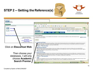 Click on  EbscoHost Web Then choose your databases, I will only choose  Academic Search Premier  STEP 2 – Getting the Reference(s)  