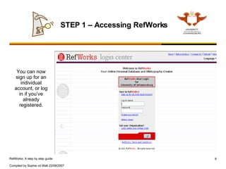 STEP 1 – Accessing RefWorks You can now sign up for an individual account, or log in if you’ve already registered. 