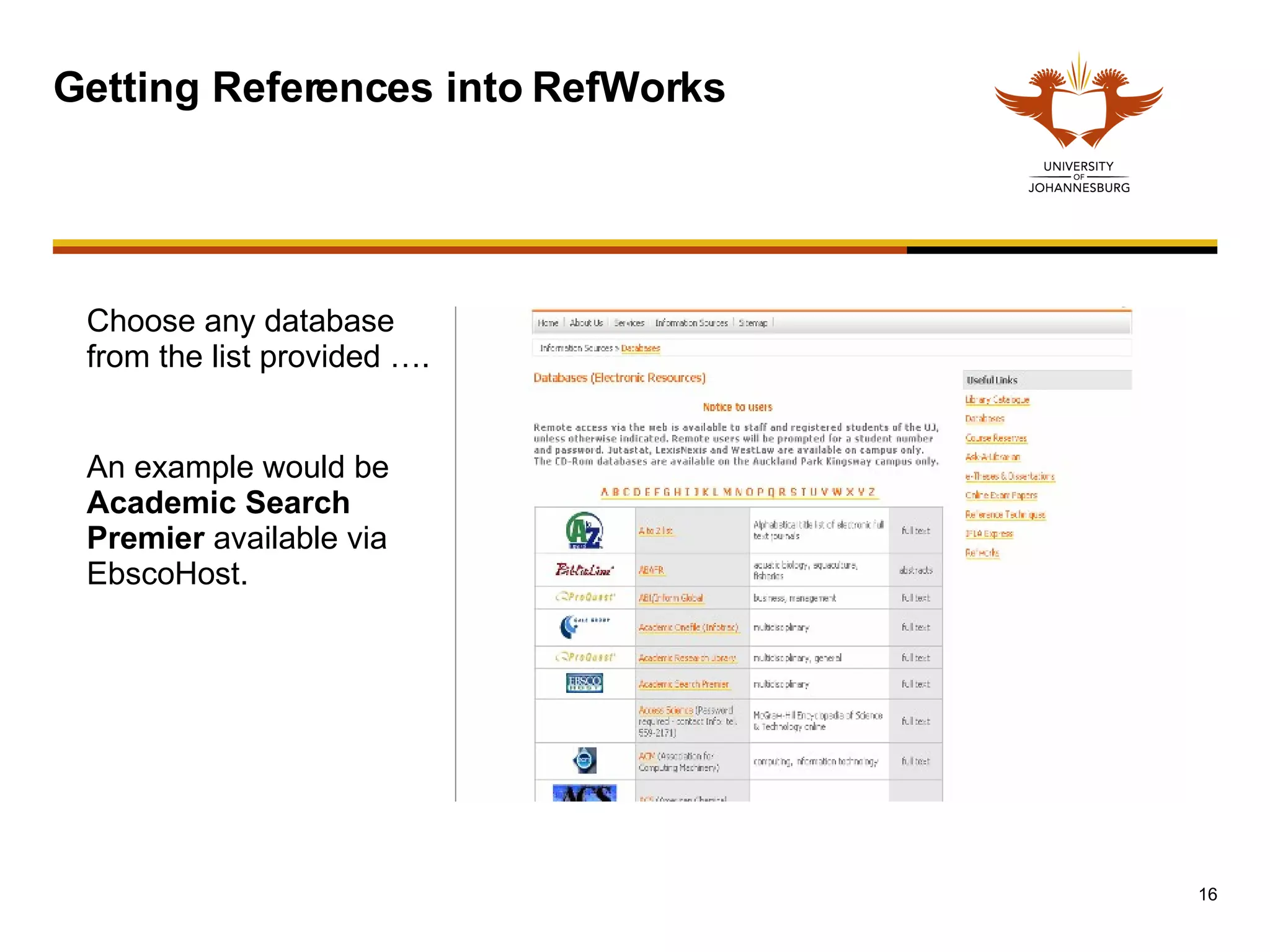 Getting References into RefWorks Choose any database from the list provided …. An example would be  Academic Search Premier  available via EbscoHost.  