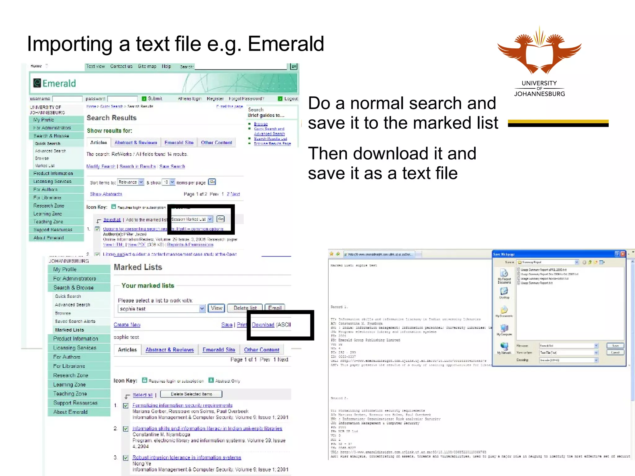 Importing a text file e.g. Emerald Do a normal search and save it to the marked list Then download it and save it as a text file 
