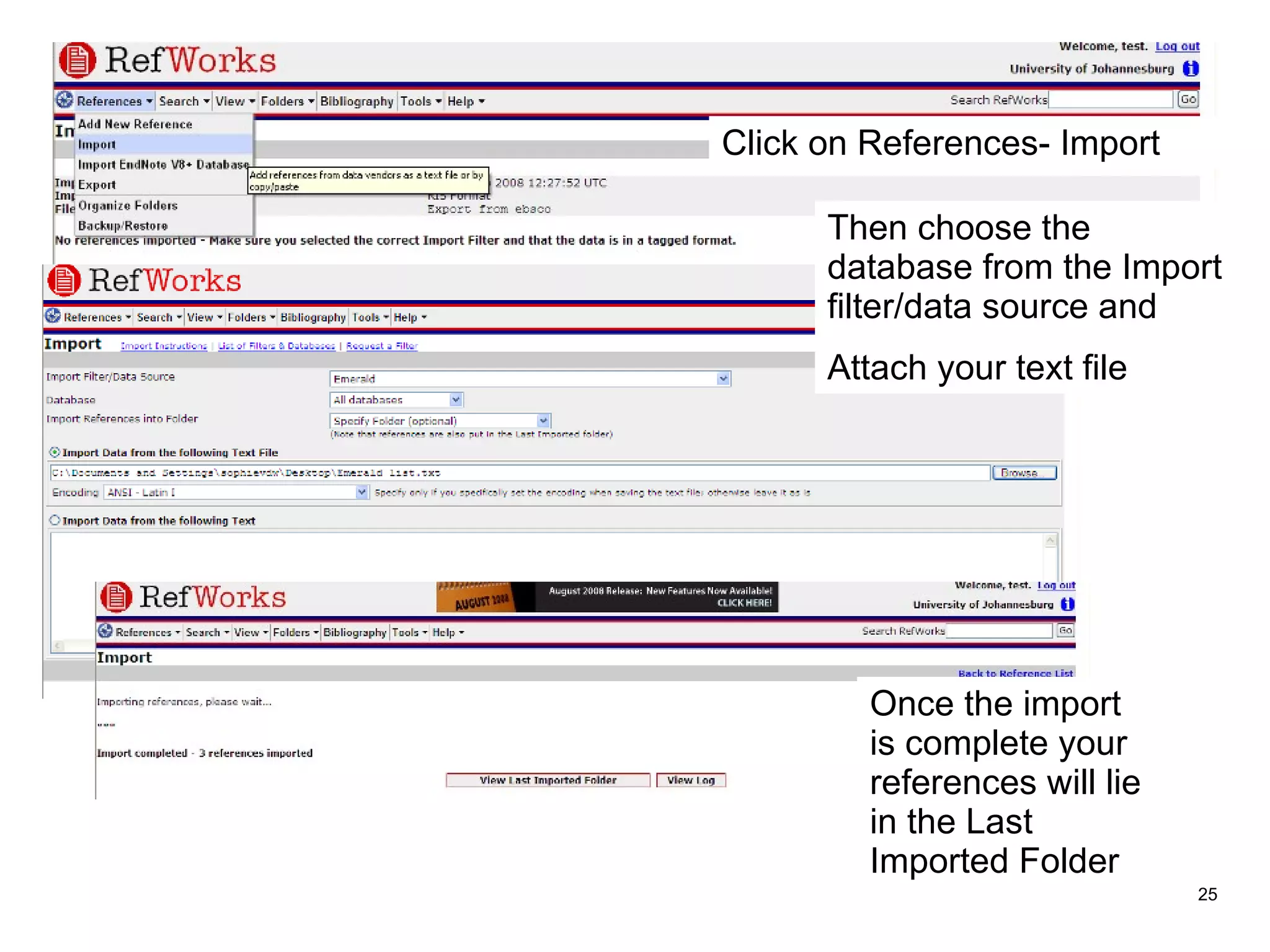 Importing a text file e.g. Emerald Click on References- Import Then choose the database from the Import filter/data source and  Attach your text file  Once the import is complete your references will lie in the Last Imported Folder 