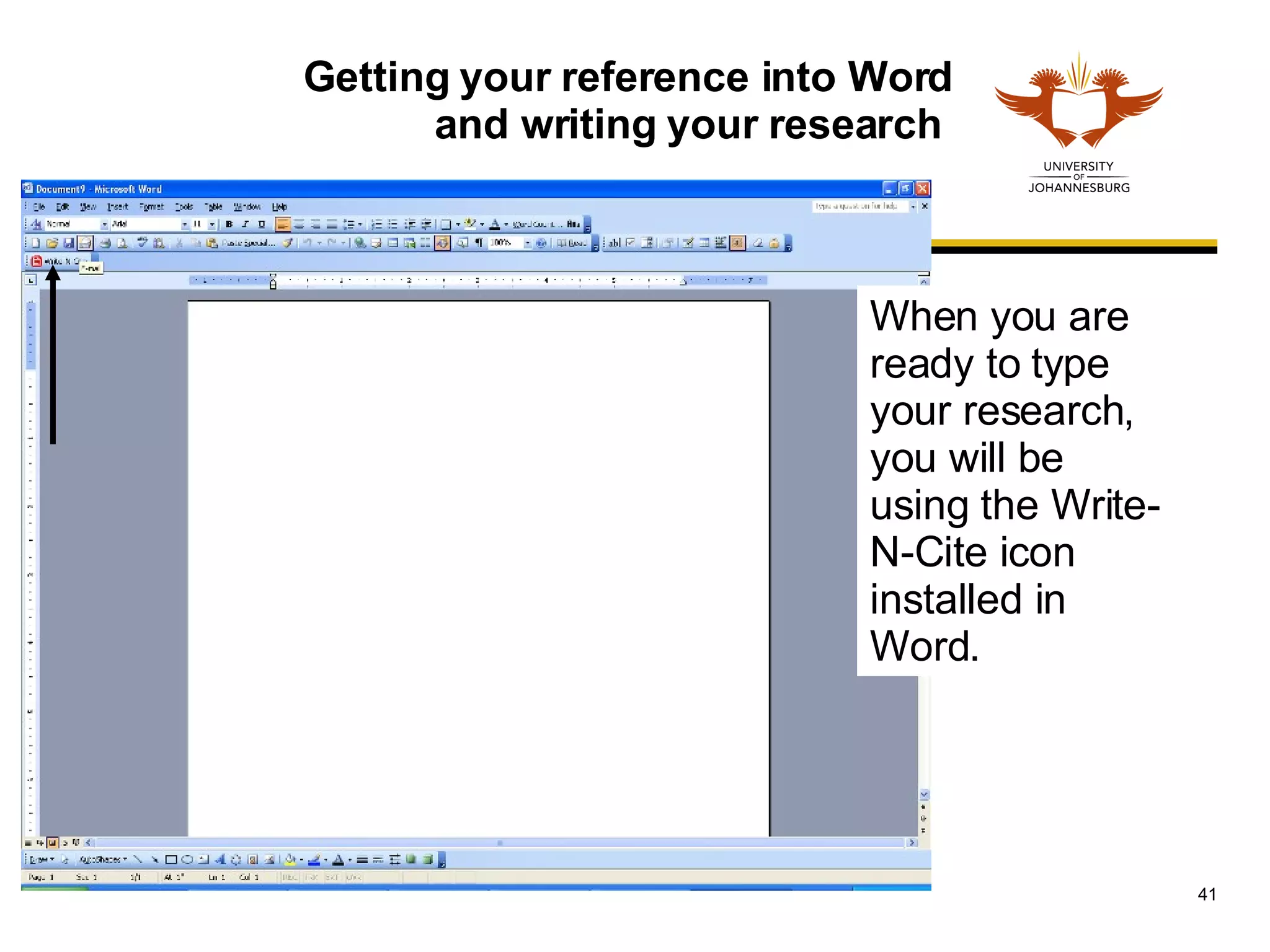 Getting your reference into Word and writing your research  When you are ready to type your research, you will be using the Write-N-Cite icon installed in Word. 