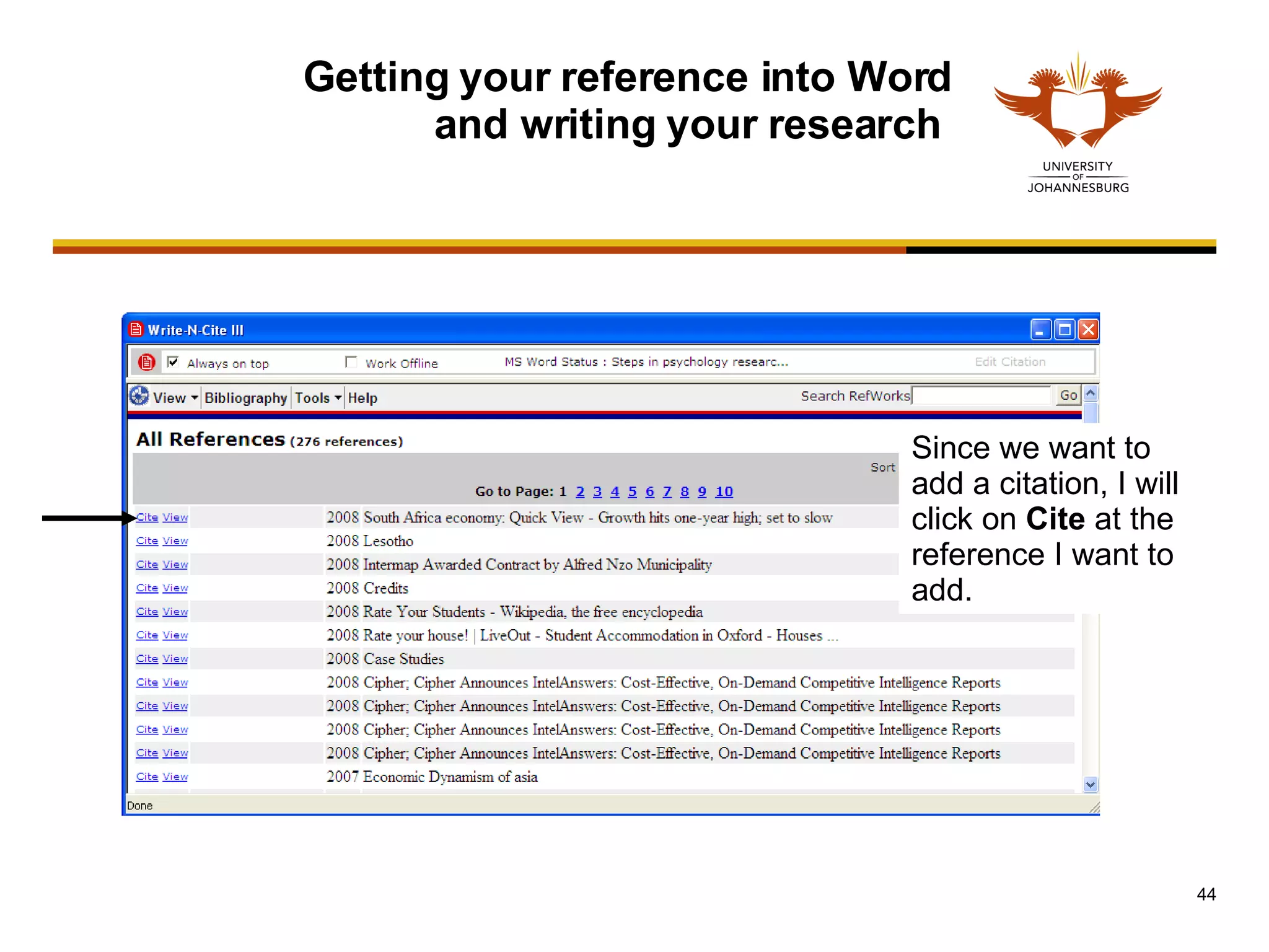 Since we want to add a citation, I will click on  Cite  at the reference I want to add.  Getting your reference into Word and writing your research  
