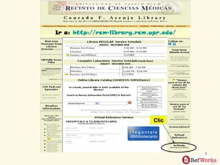 Clic Ir a:  http://rcm-library.rcm.upr.edu/ 