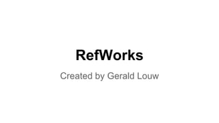RefWorks
Created by Gerald Louw
 