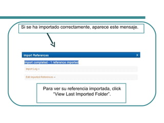 Si se ha importado correctamente, aparece este mensaje.  Para ver su referencia importada, click “View Last Imported Folde...