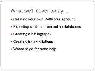 A bibliography and citation creatorWhy use RefWorks?It’s free! (UNLV students, staff /faculty, alumni)Accessible anywhere from the InternetOrganizes your research citations onlineCreates bibliographies and in-text citations