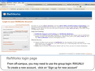 How to access RefWorks?Use the Quick Link menu on the Libraries home page: http://www.library.unlv.edu/