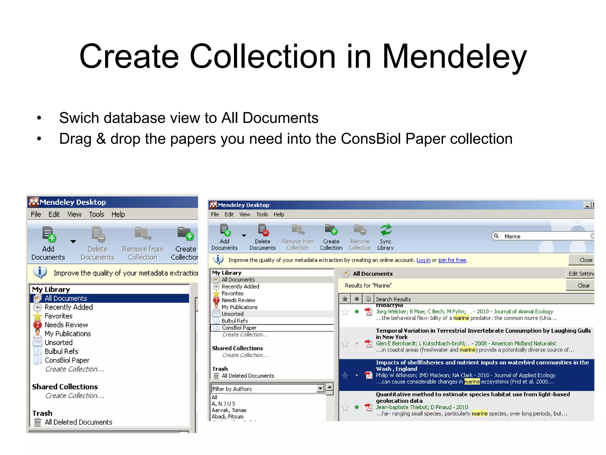 Create Collection in Mendeley Swich database view to All Documents Drag & drop the papers you need into the ConsBiol Paper collection 