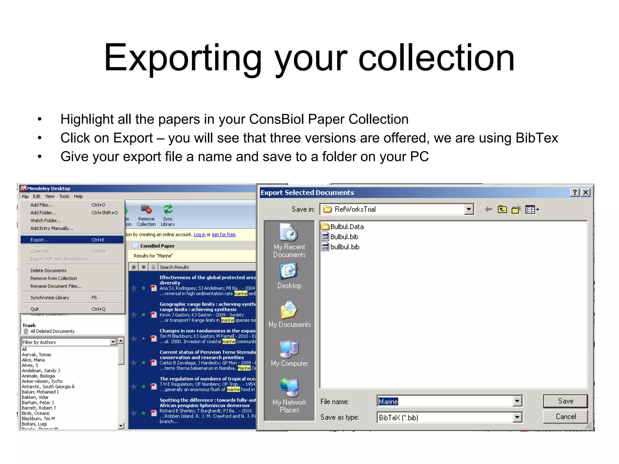 Exporting your collection Highlight all the papers in your ConsBiol Paper Collection Click on Export – you will see that three versions are offered, we are using BibTex Give your export file a name and save to a folder on your PC 