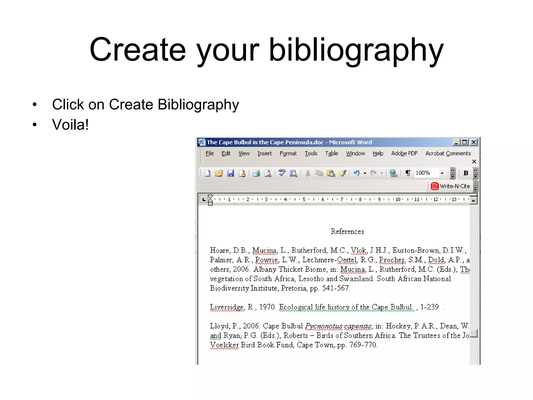 Create your bibliography Click on Create Bibliography Voila! 