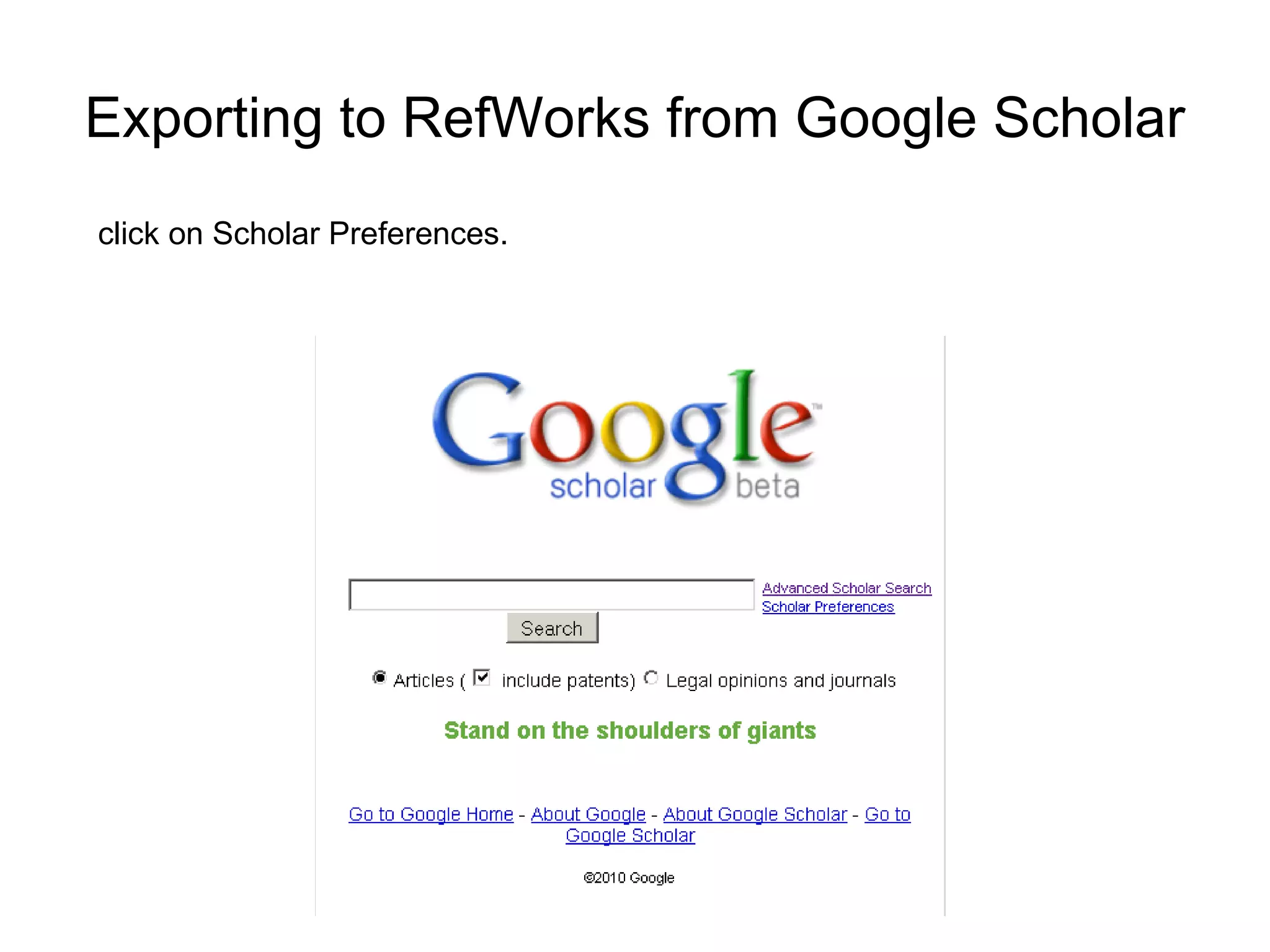 Exporting to RefWorks from Google Scholar click on Scholar Preferences.  