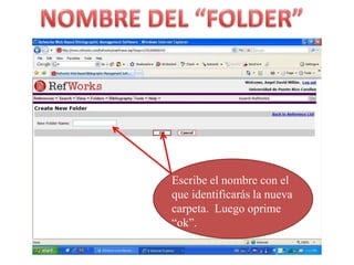 NOMBRE DEL “FOLDER”Escribe el nombre con el queidentificarás la nuevacarpeta.  Luegooprime “ok”.