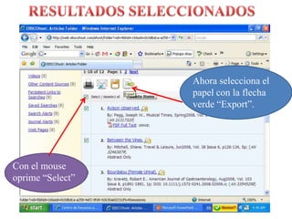 RESULTADOS SELECCIONADOSAhoraselecciona el papel con la flechaverde “Export”.Con el mouse oprime “Select”