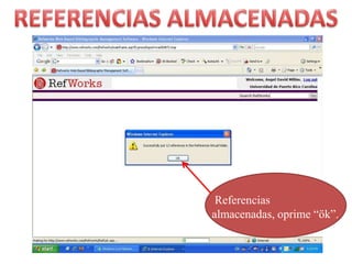 REFERENCIAS ALMACENADASReferenciasalmacenadas, oprime “ök”.