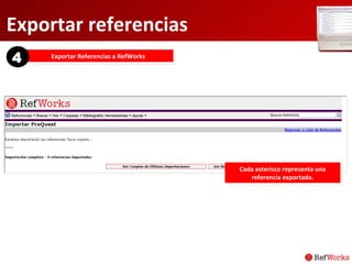 Exportar referencias Exportar Referencias a RefWorks 4 Cada asterisco representa una referencia exportada. 