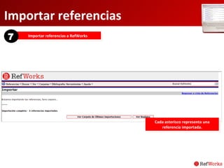 Importar referencias Importar referencias a RefWorks 7 Cada asterisco representa una referencia importada. 