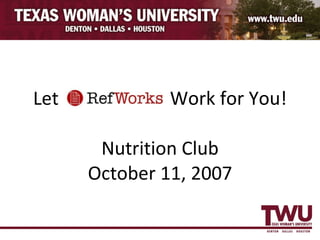 Let  Work for You! Nutrition Club October 11, 2007 