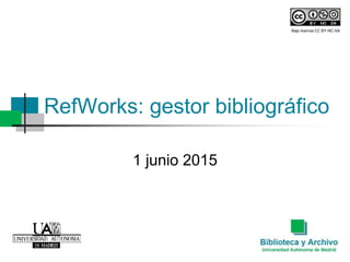 RefWorks: gestor bibliográfico
1 junio 2015
Bajo licencia CC BY-NC-SA
 